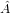 A^  