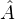 ^A  