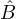 B^  