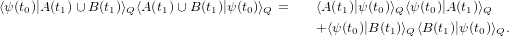 ⟨ψ (t0)|A (t1)∪ B(t1)⟩Q⟨A(t1)∪ B(t1)|ψ(t0)⟩Q =    ⟨A(t1)|ψ(t0)⟩Q⟨ψ(t0)|A(t1)⟩Q
                                           +⟨ψ(t0)|B (t1)⟩Q ⟨B (t1)|ψ (t0)⟩Q.
     