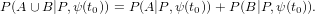 P(A ∪ B|P,ψ(t0)) = P (A|P,ψ(t0))+ P (B |P,ψ (t0)).
     