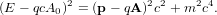          2          2 2    24
(E - qcA0) = (p - qA) c + m c .
